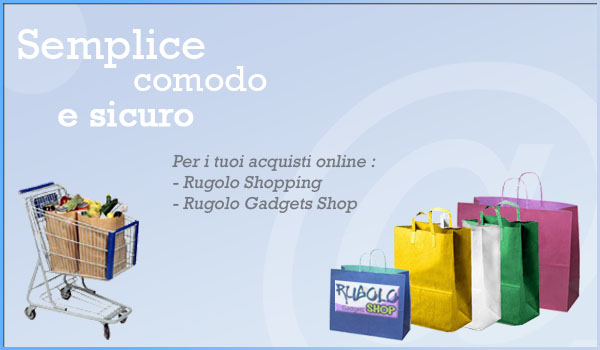 Semplice Comondo e Sicuro! Rugolo Shopping e Rugolo Gadgets Shop